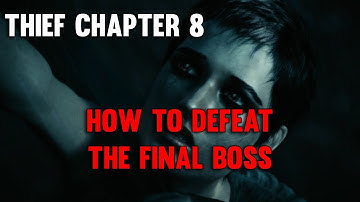 Thief Walkthrough | Chapter 8: How to Defeat the Final Boss