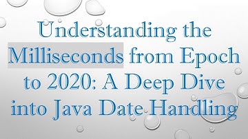 Understanding the Milliseconds from Epoch to 2020: A Deep Dive into Java Date Handling