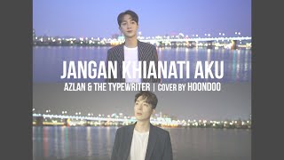 [4K] 'Jangan Khianati Aku' - Azlan & The Typewriter🇲🇾 | Cover by. HoonDoo🇰🇷 (Male Duet ver.)