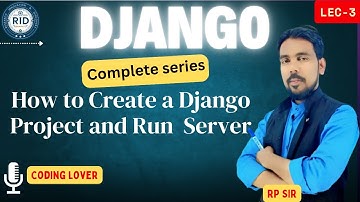 How to Create a Django Project and Run Development Server | Step-by-Step Tutorial || Lec-3 ||