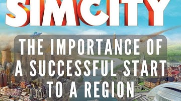 Simcity | Understanding The Benefits Of A Good Start To A Region | Tips For Successful Cities |