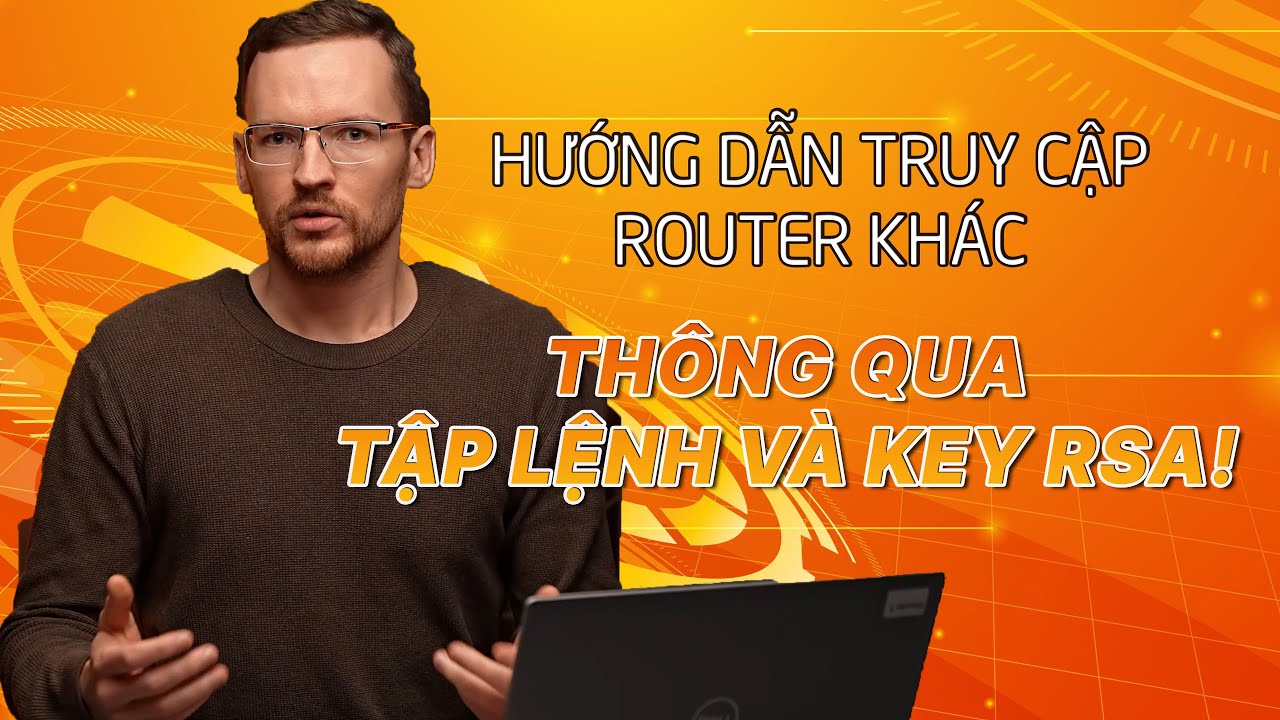 [Thuyết Minh] - Hướng dẫn truy cập vào Router khác thông qua tập lệnh ...