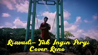 Download lagu Riswadi #Tak Ingin Pergi Cover By Reno
