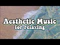 Aesthetic music for relaxing  top music