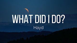 Hayd - What Did I Do? (Lyrics)
