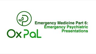 OxPal Emergency Medicine Part 6: Emergency Psychiatric Presentations