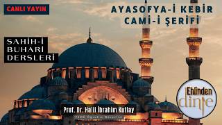 Ayasofya Camii - Sahih-i Buhari Dersleri - Halil İbrahim Kutlay - 25.04.2026 - Ehlinden Dinle