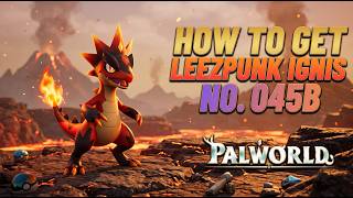 Palworld How to Get Leezpunk Ignis (Palpedia No. 045B)
