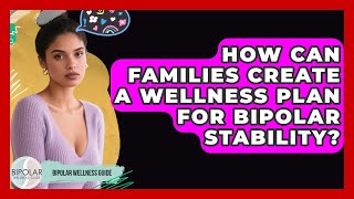 How Can Families Create A Wellness Plan For Bipolar Stability? - Bipolar Wellness Guide Profile