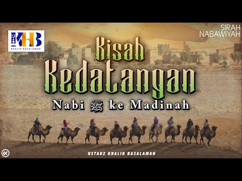 Sirah Nabawiyah #7 : Kisah Kedatangan Nabi Shalalluhu 'Alahi Wassalam Ke Madinah - Khalid Basalamah