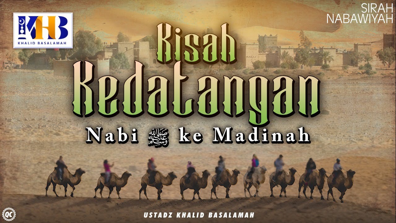 ⁣Sirah Nabawiyah #7 : Kisah Kedatangan Nabi Shalalluhu 'Alahi Wassalam Ke Madinah - Khalid Basal