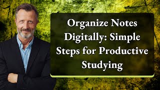 Organize Notes Digitally: Simple Steps for Productive Studying