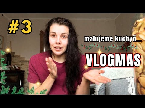 VLOGMAS 3, TO JE JAK NASCHVÁL, MALUJEME KUCHYŇ