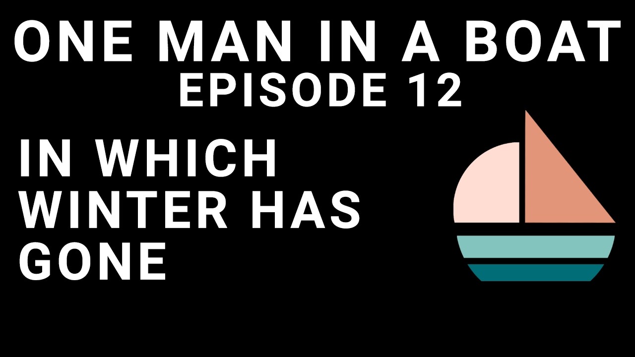 One Man In A Boat - Episode 12 - Winter has gone