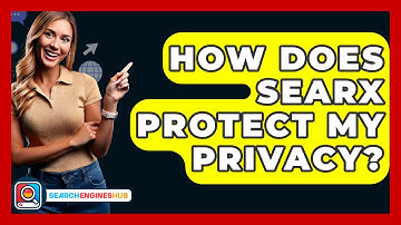How Does Searx Protect My Privacy? - SearchEnginesHub.com