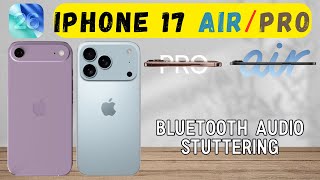 Bluetooth Audio Stuttering iPhone 17 Air, Pro