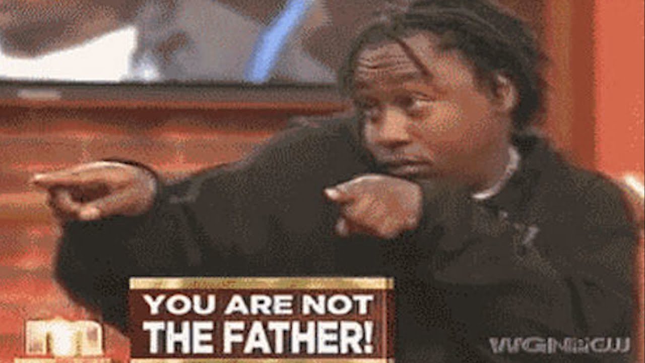 YOU ARE NOT THE FATHER