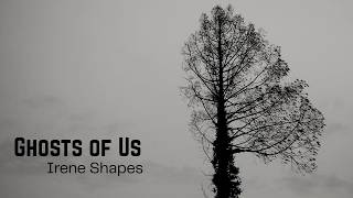 Irene Shapes - Ghosts of Us (Official Music Video)