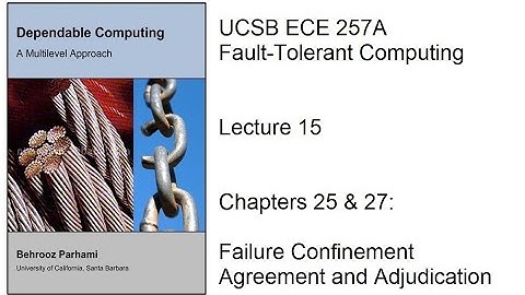 Lecture 15, UCSB ECE 257A, Fault-Tolerant Computing, Chapters 25 & 27: Failure Confinement