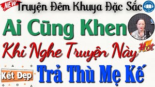 Cả Xóm nghèo khen hay với Trả Thù Mẹ Kế Cay Độc - Truyện thực tế có thật 100% | Audio Truyện Hay