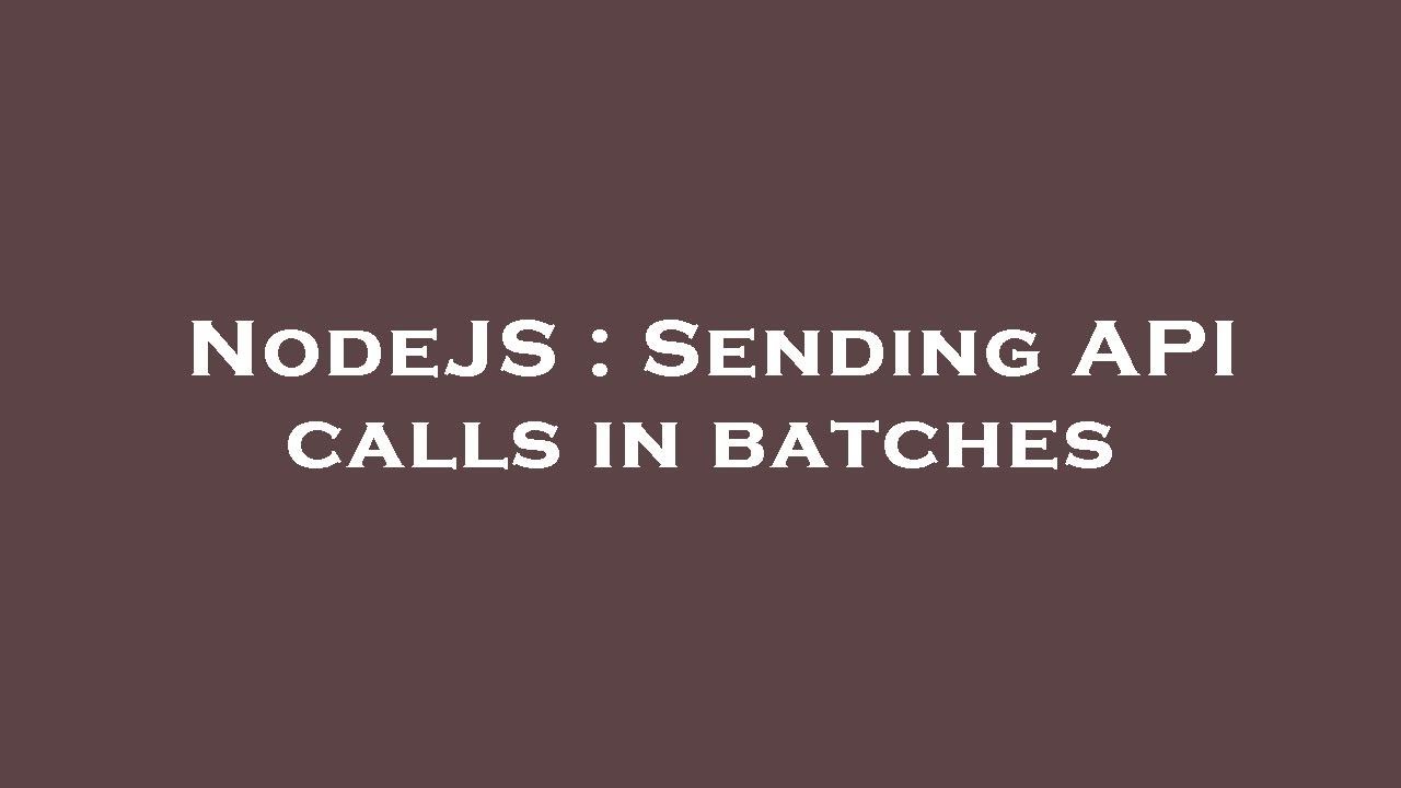 NodeJS : Sending API calls in batches - YouTube