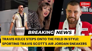 Travis Kelce Steps Onto the Field in Style: Sporting Travis Scott's Air Jordan Sneakers