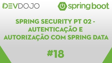 Spring Boot Essentials 18 - Spring Security pt 02 - Autenticação e autorização com Spring Data