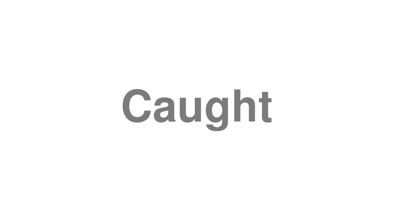 How to Pronounce "Caught" YouTube