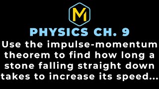9.9 Mastering Physics Solution Tutorial - "Use the impulse-momentum theorem to find how long a stone