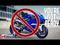 5 reasons you SHOULDN'T upgrade to a bigger MOTORCYCLE!