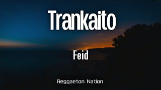 Feid - Trankaito (Letra/Lyrics) | THE GREEN PRINT: LA SAGA (DISC 1) - FEID VS FERXXO