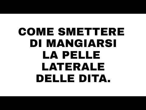 COME SMETTERE DI MANGIARSI LA PELLE LATERALE DELLE DITA.