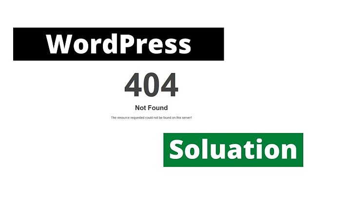 Lỗi 404 not found khong vao duoc wordpress năm 2024