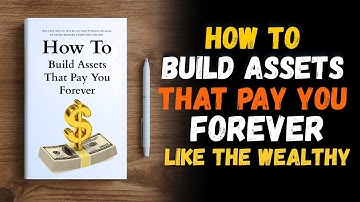 How To Build Assets That Pay You FOREVER 💸💡 | Assets Creation and Wealth Creation 💰 (Audiobook)