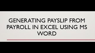 HOW TO GENERATE PAYSLIP FROM EXCEL USING MS WORD HOW TO GENERATE PAYSLIP FROM EXCEL USING MS WORD