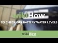 How to Check Car Battery Water Levels