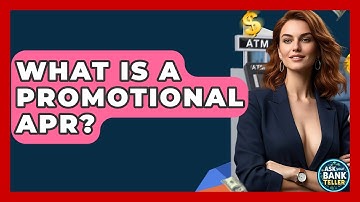 What Is A Promotional APR? - Ask Your Bank Teller