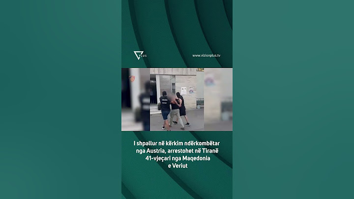 I shpallur në kërkim ndërkombëtar nga Austria,arrestohet në Tiranë 41-vjeçari nga Maqedonia e Veriut