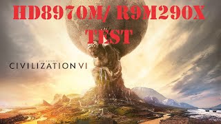 Civilization VI AMD HD8970M 4GB GDDR5/R9 M290X Test DX11