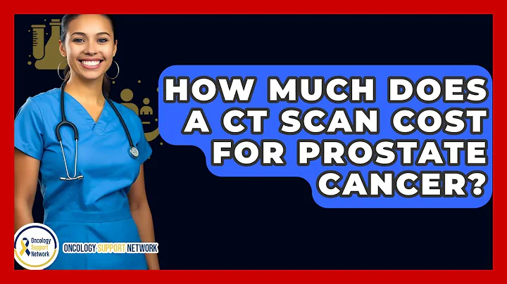 How Much Does A CT Scan Cost For Prostate Cancer? - Oncology Support Network