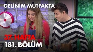 Gelinim Mutfakta 37. Hafta 181. Bölüm - Full Bölüm