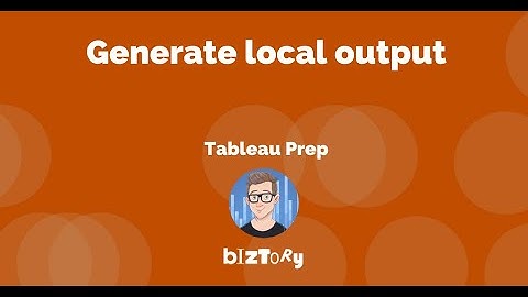 Get started with Tableau Prep | Generate local output