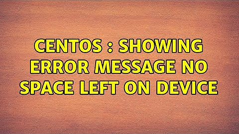 CentOS : showing error message No space left on device (2 Solutions!!)
