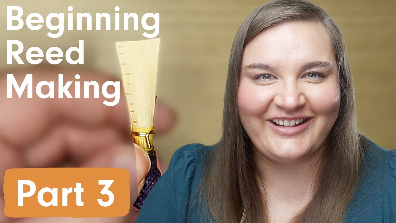 Beginner's Guide to Bassoon Reed Making, Part 3: Finishing The Reed ...