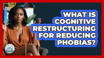 What Is Cognitive Restructuring For Reducing Phobias? - CBT Toolkit