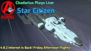 Star Citizen: 4.8.2 Internet Is Back! Friday Afternoon Flights!