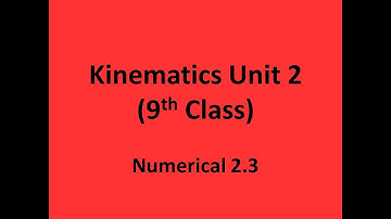 Physics Numericals 2.3 (Kinematics 9th Class)
