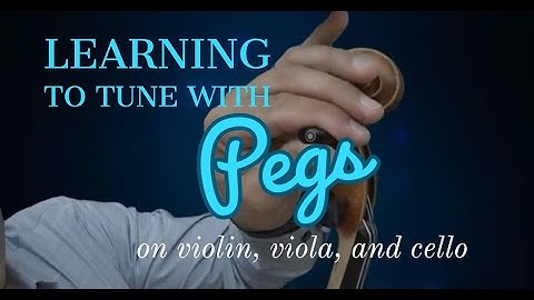 Learning to tune with pegs on violin, viola, and cello