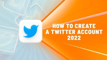 How to Create a Twitter Account 2022?