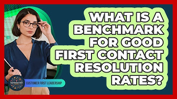 What Is a Benchmark for Good First Contact Resolution Rates?